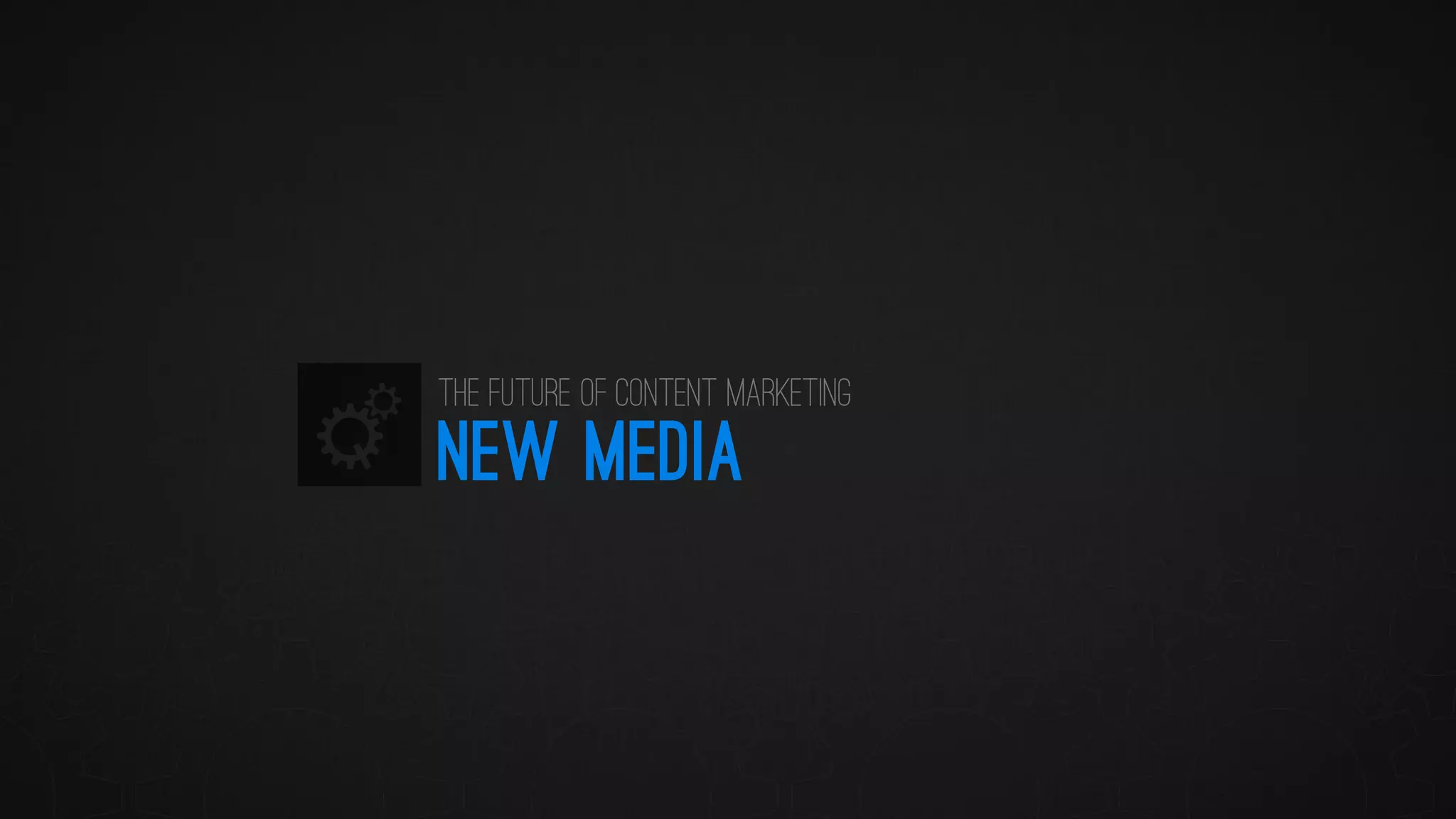 NEW MEDIA 
The Future of Content Marketing  
