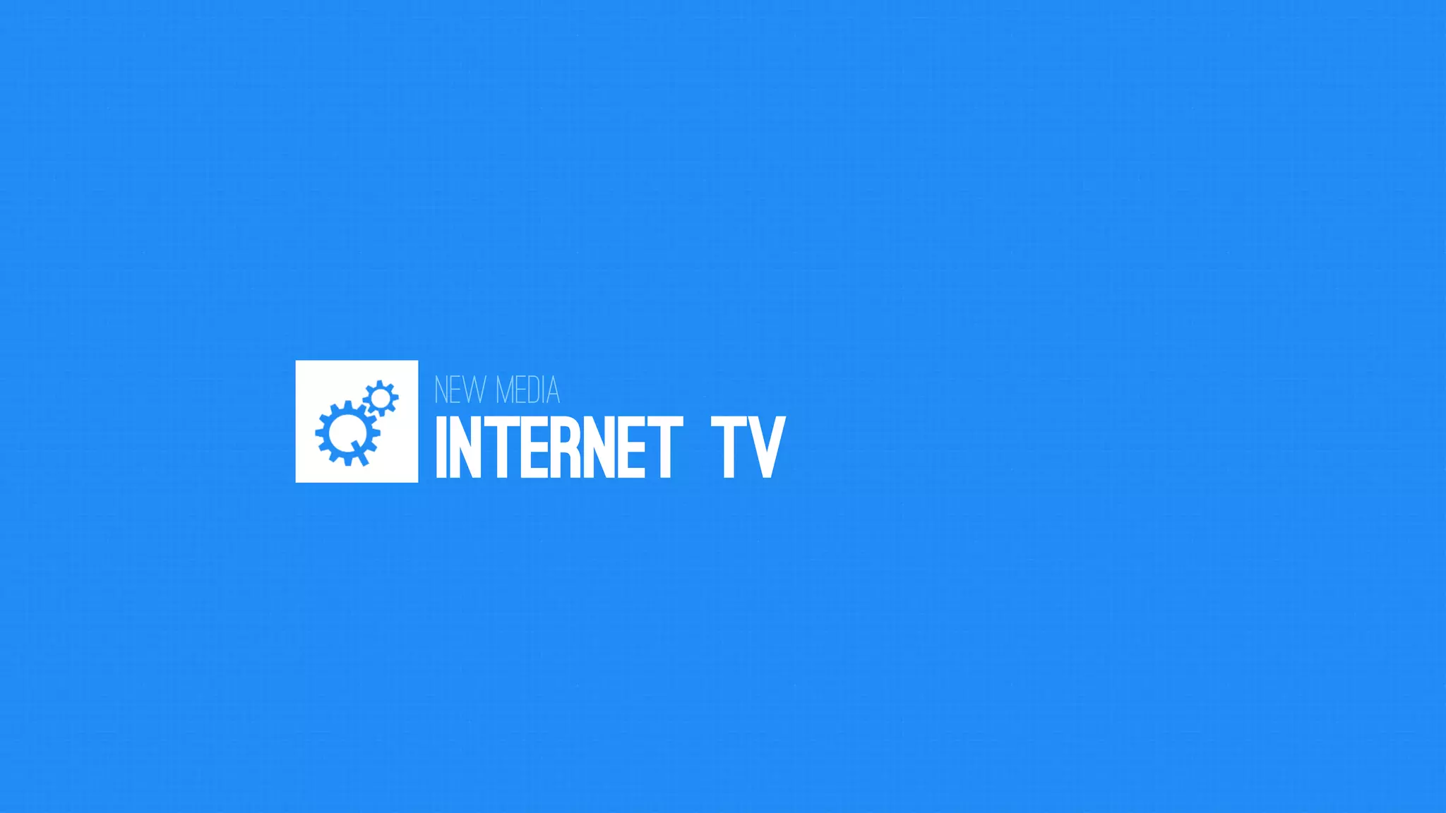INTERNET TV 
New Media  