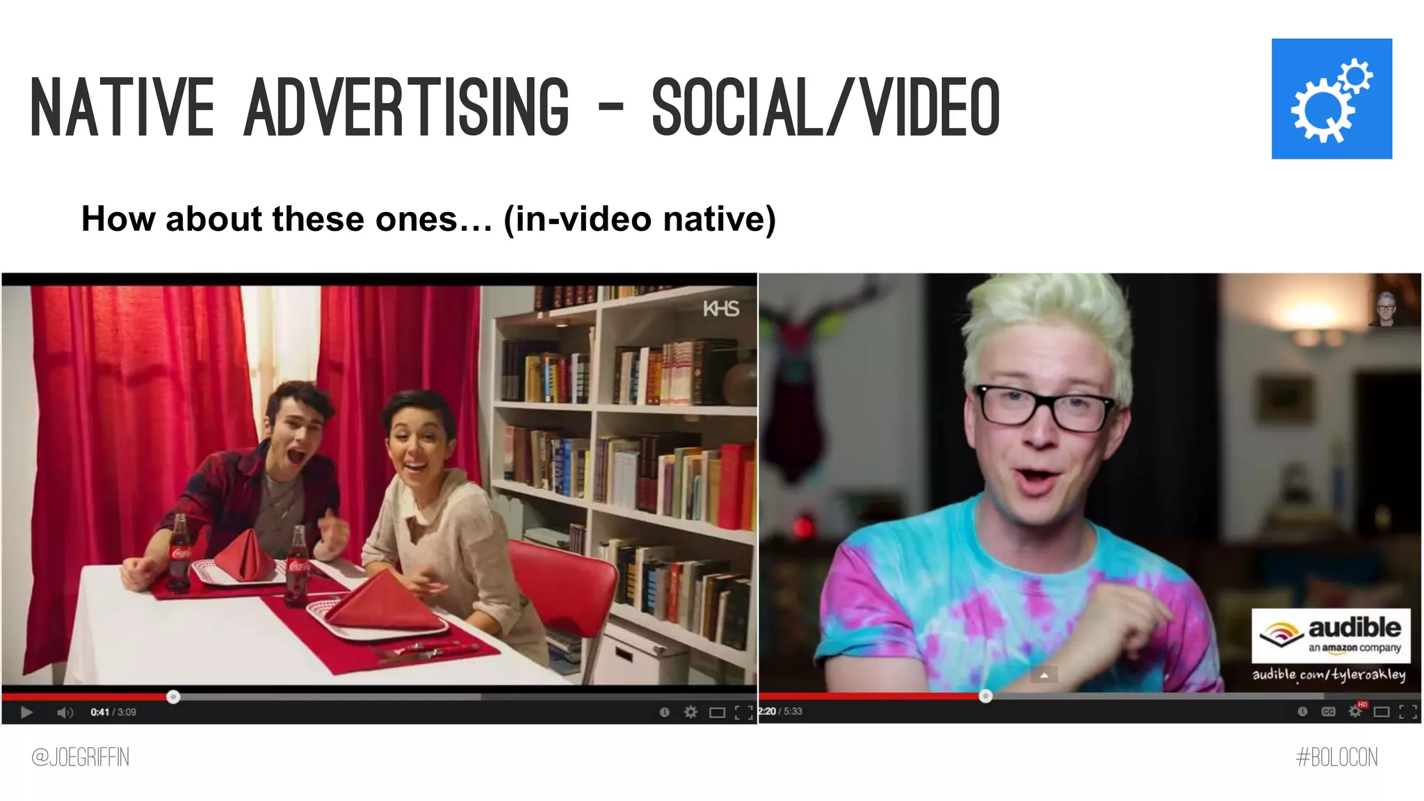 Native Advertising – Social/Video 
How about these ones… (in-video native) 
@JoeGriffin 
#BOLOCON  