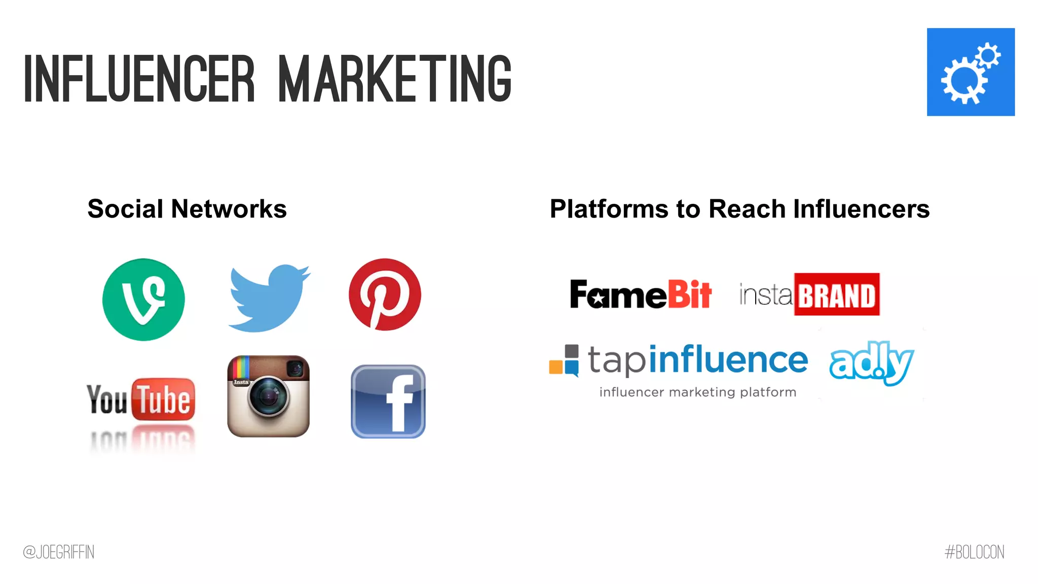 Influencer Marketing 
Social Networks 
Platforms to Reach Influencers 
@JoeGriffin 
#BOLOCON  