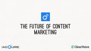 THE FUTURE OF CONTENT MARKETING  