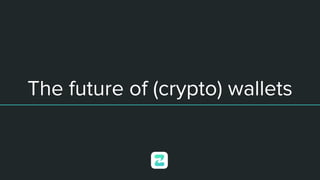 The future of (crypto) wallets
 