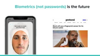 Biometrics (not passwords) is the future
 