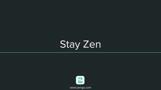 Stay Zen
www.zengo.com
 
