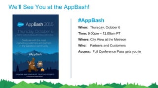 We’ll See You at the AppBash!
#AppBash
When: Thursday, October 6
Time: 9:00pm – 12:00am PT
Where: City View at the Metreon
Who: Partners and Customers
Access: Full Conference Pass gets you in
 