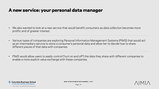 WHAT IS THE FUTURE OF DATA SHARING? © 2015
Page 74
A new service: your personal data manager
• We also wanted to look at a...