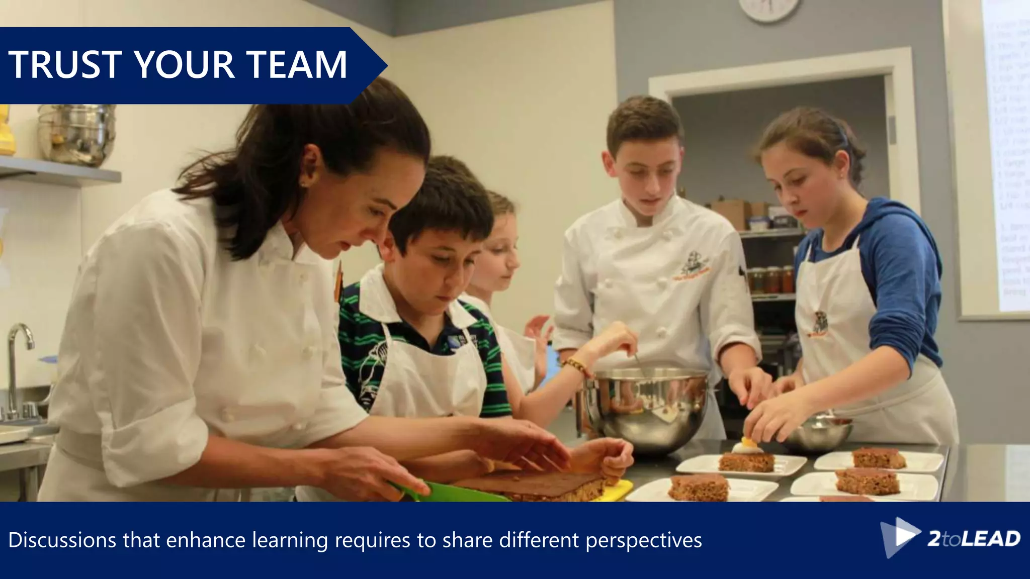 Discussions that enhance learning requires to share different perspectives
TRUST YOUR TEAM
 