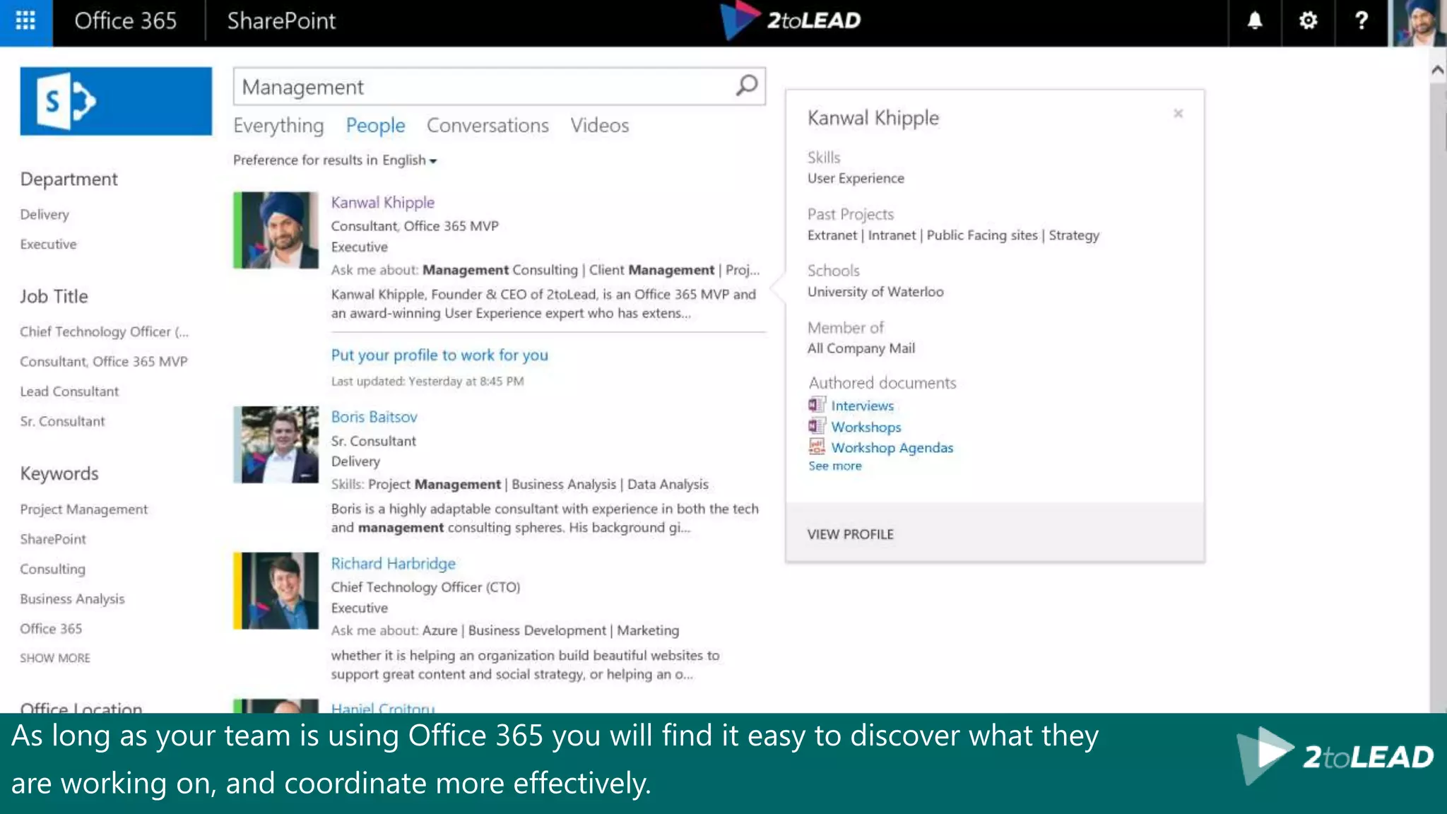 As long as your team is using Office 365 you will find it easy to discover what they
are working on, and coordinate more effectively.
FIND INFORMATION AND
PEOPLE QUICKLY AND EASILY…
 