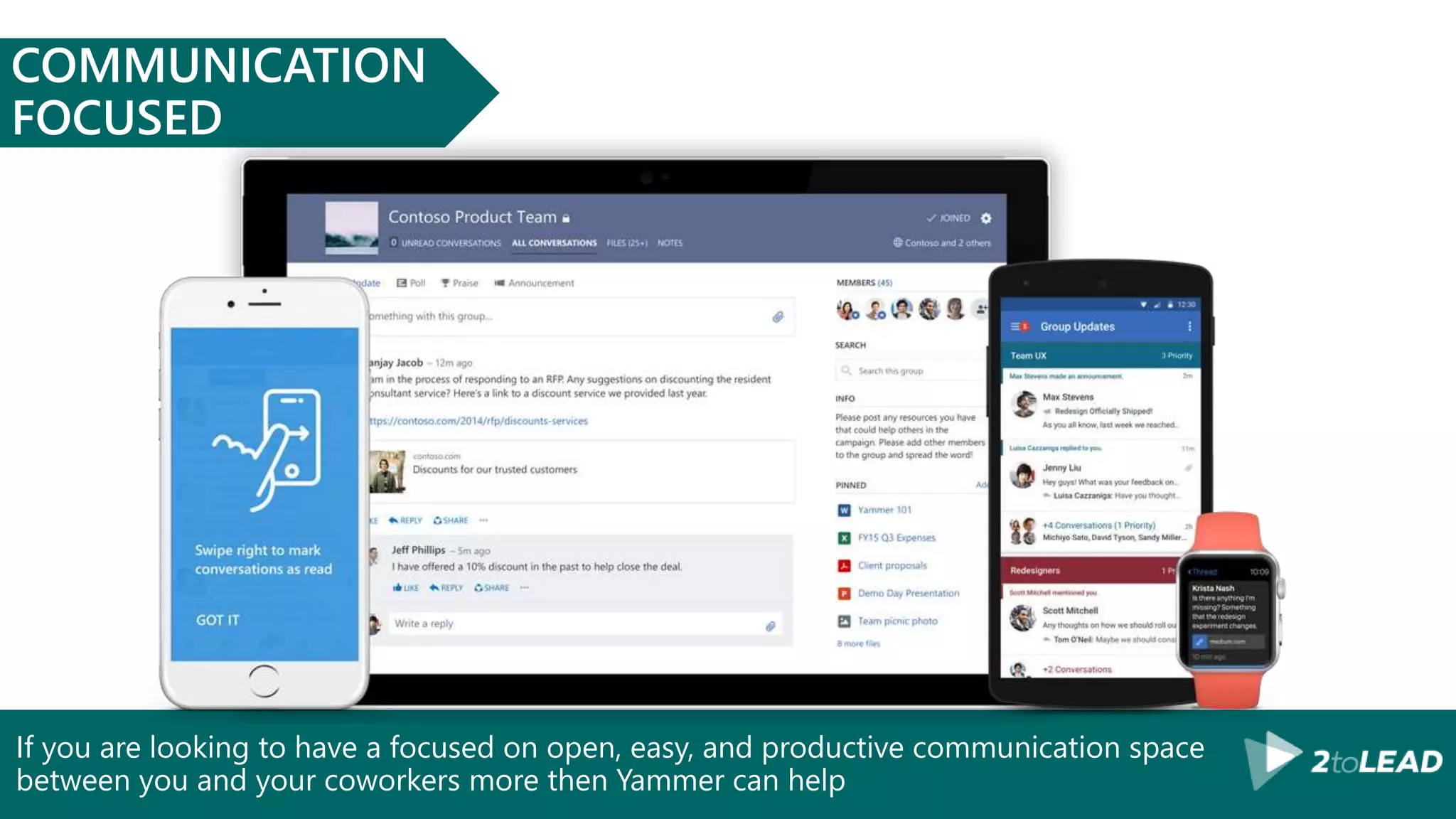 If you are looking to have a focused on open, easy, and productive communication space
between you and your coworkers more then Yammer can help
COMMUNICATION
FOCUSED
 