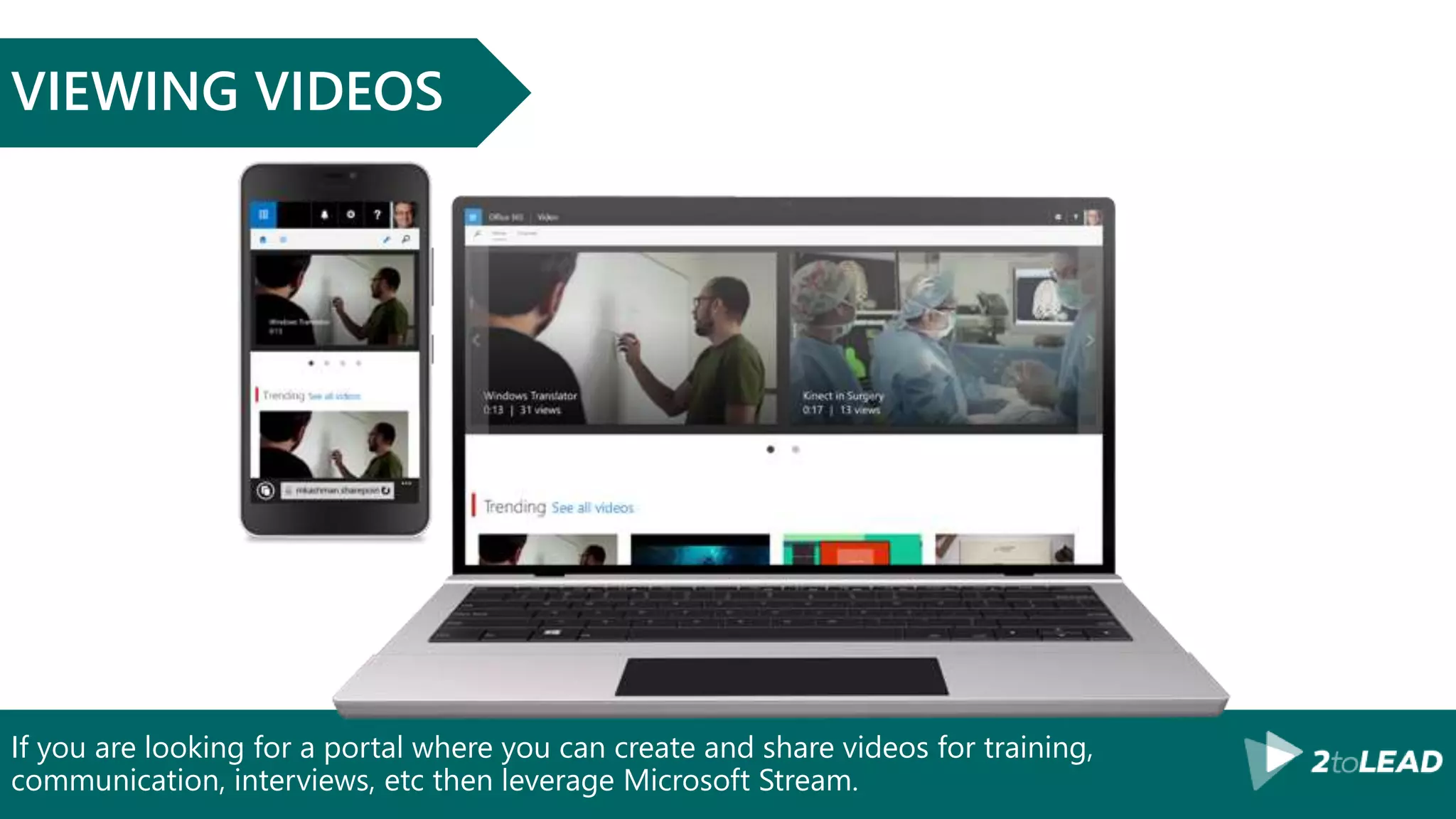 If you are looking for a portal where you can create and share videos for training,
communication, interviews, etc then leverage Microsoft Stream.
VIEWING VIDEOS
 