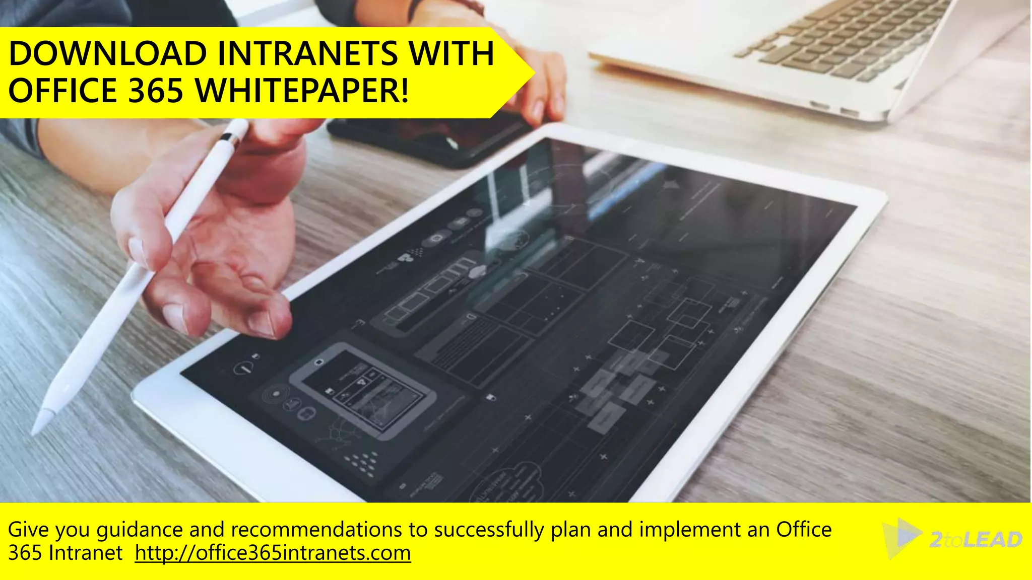 Give you guidance and recommendations to successfully plan and implement an Office
365 Intranet http://office365intranets.com
DOWNLOAD INTRANETS WITH
OFFICE 365 WHITEPAPER!
 