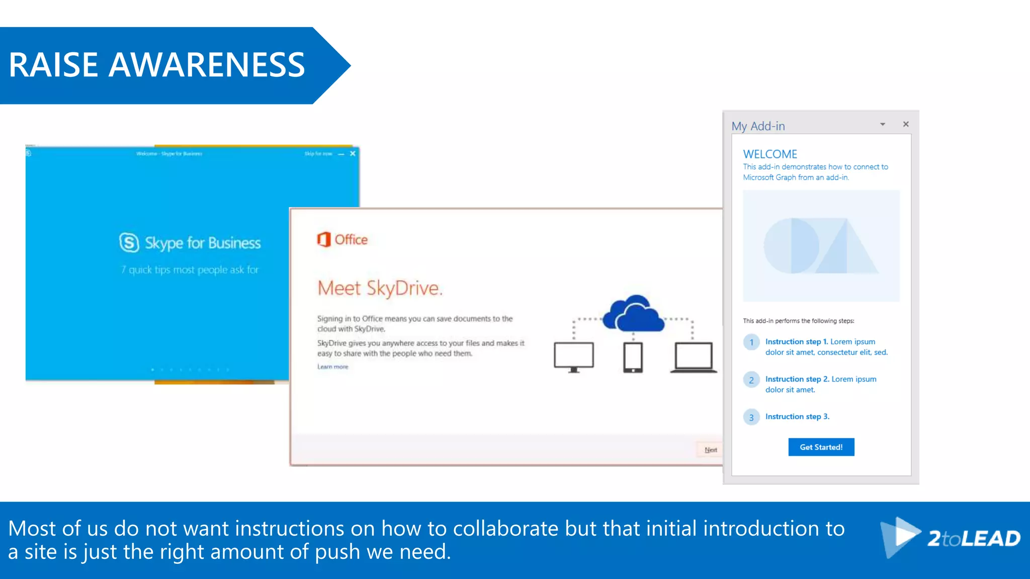 Most of us do not want instructions on how to collaborate but that initial introduction to
a site is just the right amount of push we need.
RAISE AWARENESS
 
