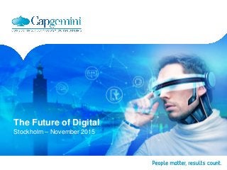 The Future of Digital
Stockholm – November 2015
 