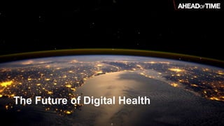 © 2014 Ahead of Time GmbHAhead of Time 2
The Future of Digital Health
 