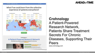 © 2014 Ahead of Time GmbHAhead of Time 77
Crohnology
A Patient-Powered
Research Network,
Patients Share Treatment
Secrets ...