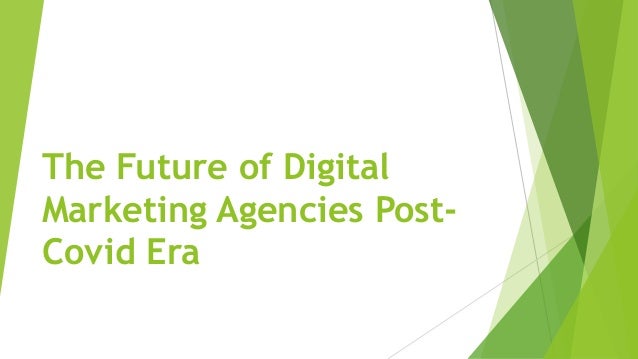 The Future of Digital
Marketing Agencies Post-
Covid Era
 