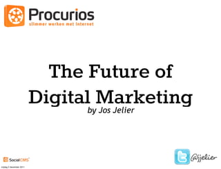 The Future of
                          Digital Marketing
                                by Jos Jelier




                                                @jjelier
vrijdag 2 december 2011
 