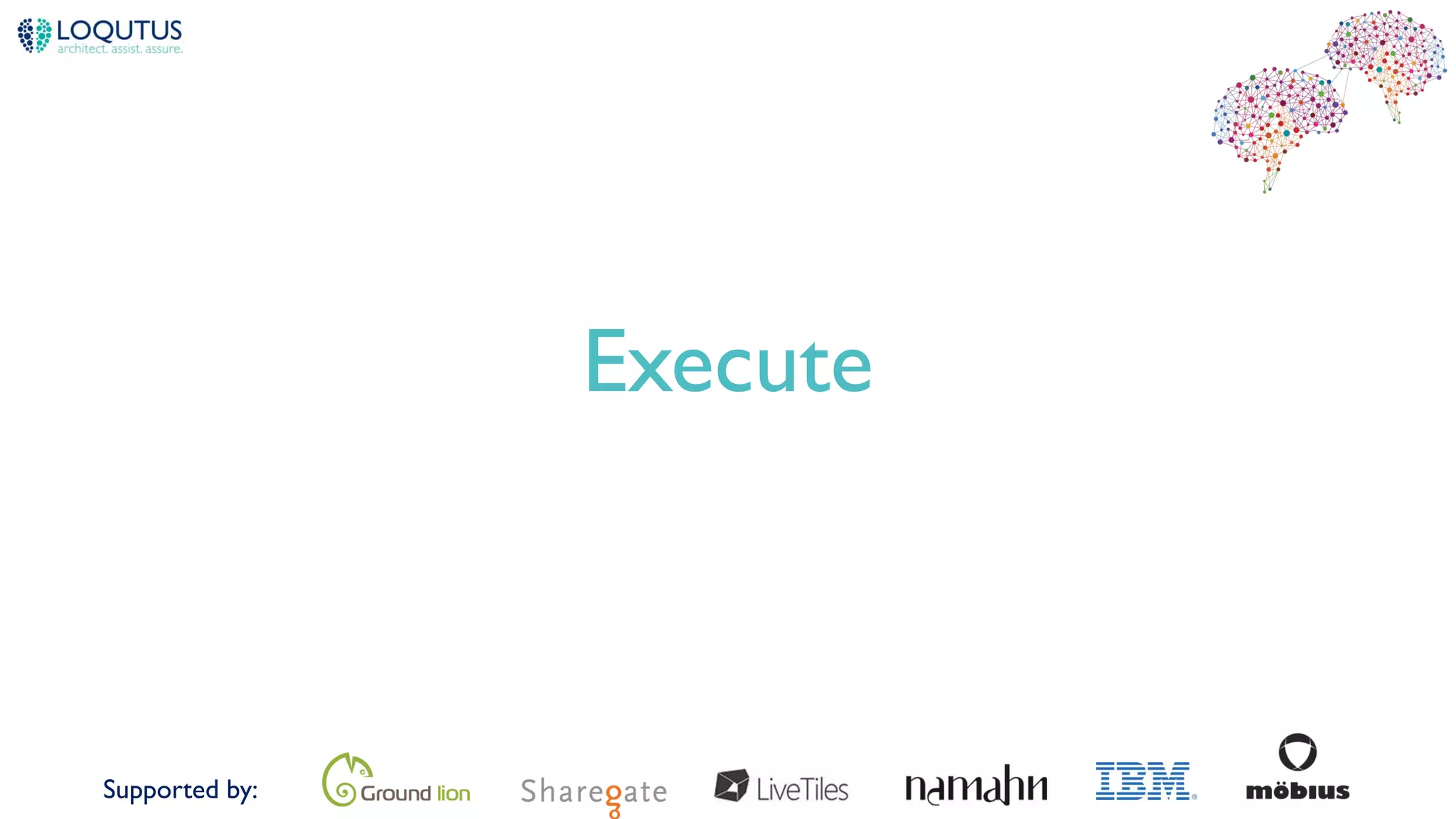 Supported by:
Execute