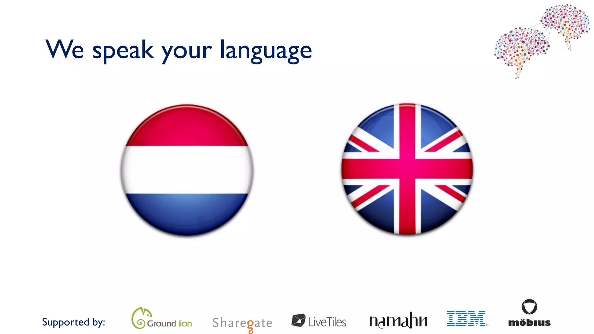 We speak your language
Supported by: