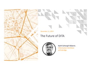 The Future of DITA
December 11, 2019
Keith Schengili-Roberts
Information Architect
at Enbridge
 