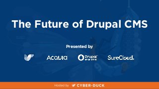The Future of Drupal CMS
Presented by
 