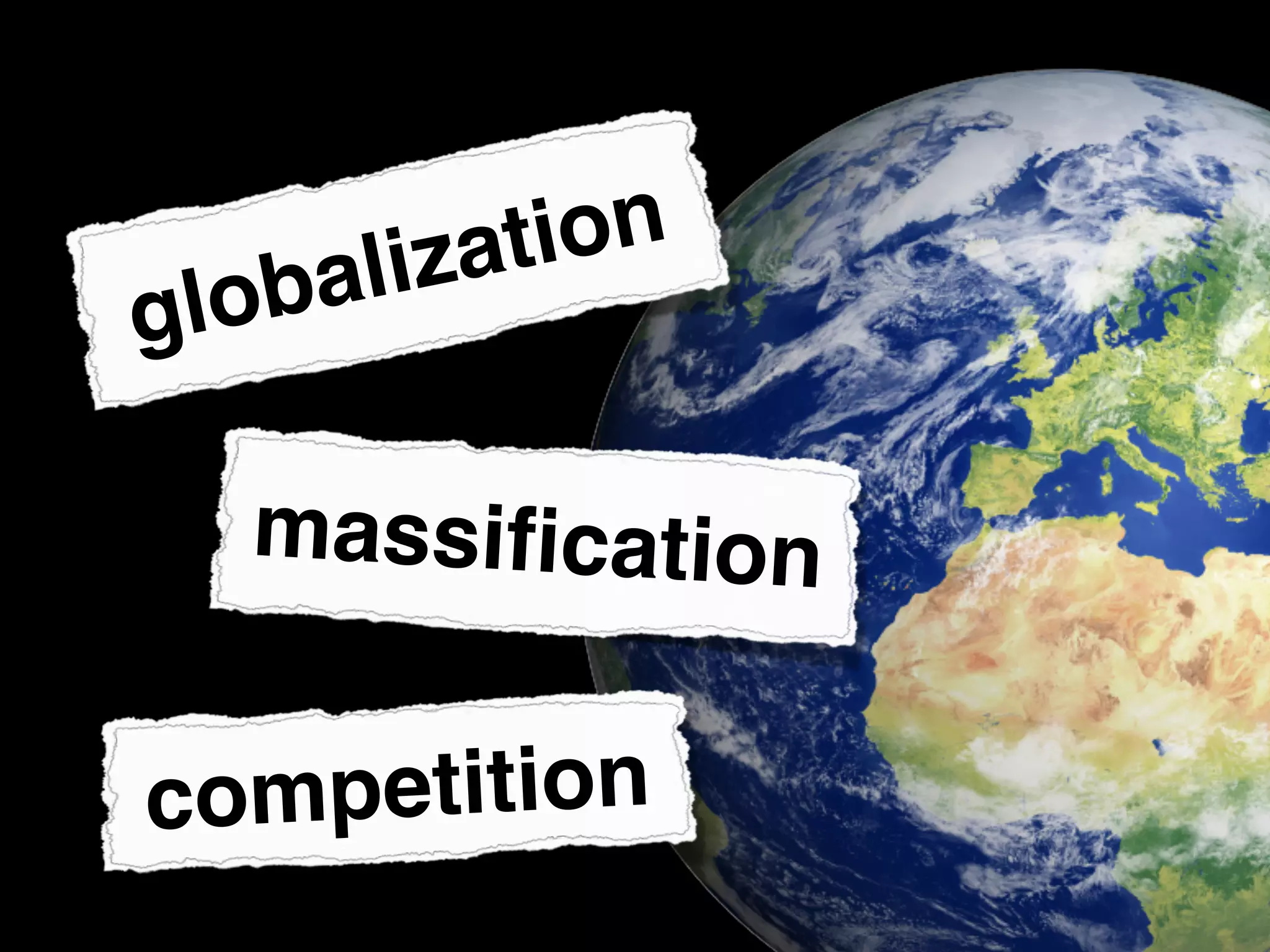 globalization
massification
competition
