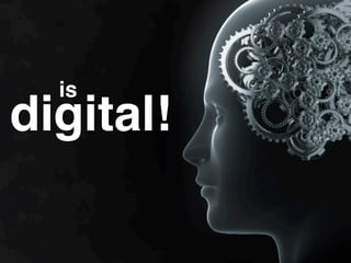 is
digital!
 