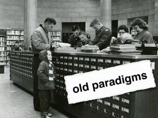 old paradigms
 