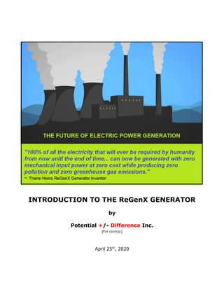 INTRODUCTION TO THE ReGenX GENERATOR
by
Potential +/- Difference Inc.
(For George)
April 25th
, 2020
 
