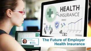The Future of Employer
Health Insurance
 