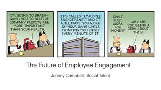The Future of Employee Engagement
Johnny Campbell, Social Talent
 