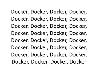 Docker, Docker, Docker, Docker,
Docker, Docker, Docker, Docker,
Docker, Docker, Docker, Docker,
Docker, Docker, Docker, Do...