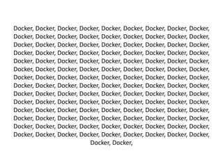 Docker, Docker, Docker, Docker, Docker, Docker, Docker, Docker, Docker,
Docker, Docker, Docker, Docker, Docker, Docker, Do...