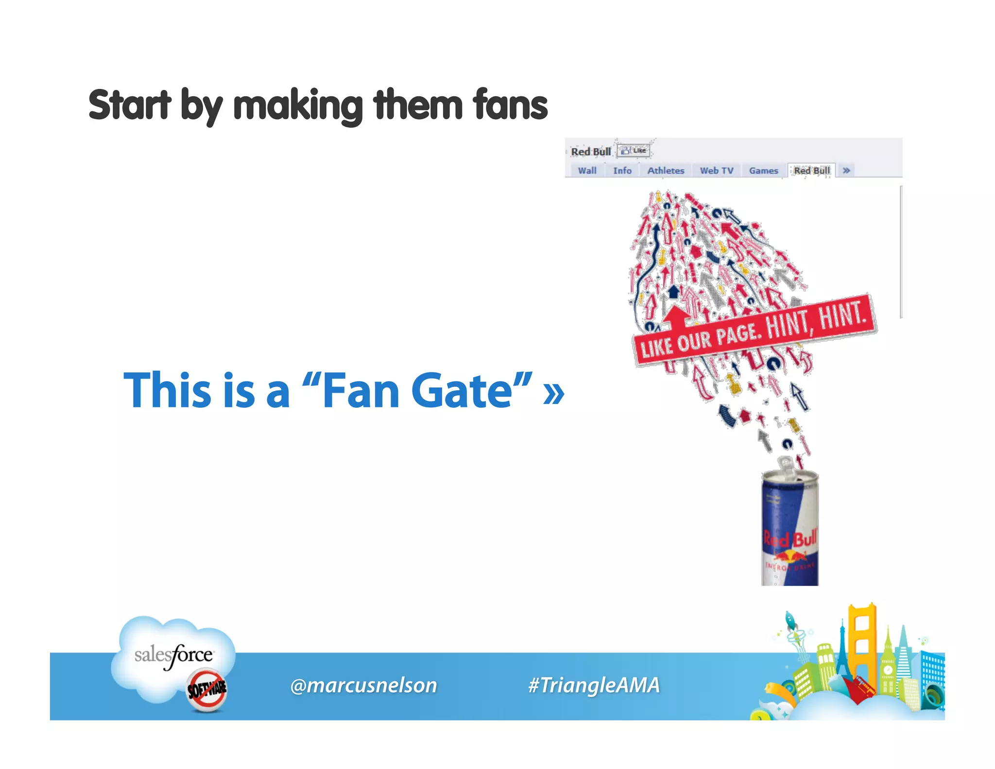 Start by making them fans




 This is a “Fan Gate” »
 