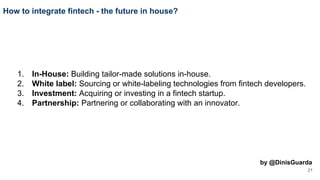 21
1. In-House: Building tailor-made solutions in-house.
2. White label: Sourcing or white-labeling technologies from fint...