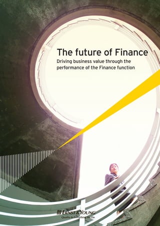 The future of Finance
Driving business value through the
performance of the Finance function




T
 