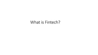 What is Fintech?
 