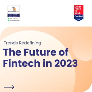 Trends Redefining
The Future of
Fintech in 2023
 