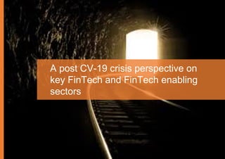 Chapter 2 - New Normal Fintechs outlook
19
A post CV-19 crisis perspective on
key FinTech and FinTech enabling
sectors
 