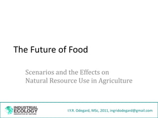 The Future of Food Scenarios and the Effects on Natural Resource Use in Agriculture 