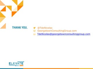 #ElevateDCTara de Nicolas
@TdeNicolas
GeorgetownConsultingGroup.com
TdeNicolas@georgetownconsultinggroup.com
 