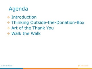 #ElevateDCTara de Nicolas
Agenda
!   Introduction
!   Thinking Outside-the-Donation-Box
!   Art of the Thank You
!   Walk ...