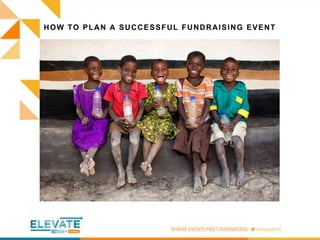 HOW TO PLAN A SUCCESSFUL FUNDRAISING EVENT 
 