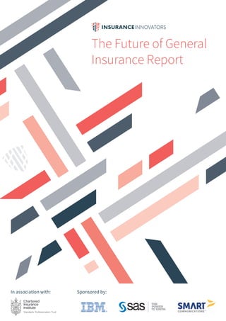 The Future of General Insurance Report 2017 | 1
The Future of General
Insurance Report
In association with: Sponsored by:
 