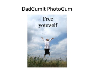 DadGumIt PhotoGum
 