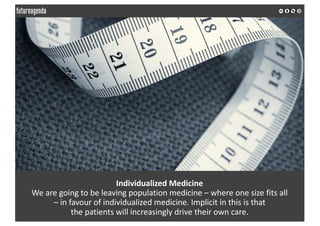 Individualized	Medicine
We	are	going	to	be	leaving	population	medicine	– where	one	size	fits	all	
– in	favour of	individua...