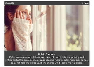 Public	Concerns
Public	concerns	around	the	unregulated	of	use	of	data	are	growing	and,	
unless	controlled	successfully,	as...