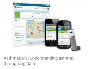 Asthmapolis: understanding asthma
through big data
 