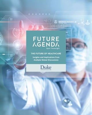 1
TheFutureofHealthcareInsightsandImplicationsfromMultipleGlobalDiscussions
THE FUTURE OF HEALTHCARE
Insights and Implications from
Multiple Global Discussions
 