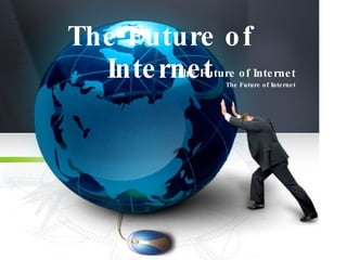 The Future of Internet The Future of Internet The Future of Internet 